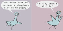 Cargar imagen en el visor de la galería, THE PIGEON WANTS A PUPPY