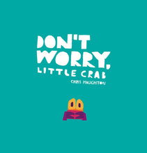 Cargar imagen en el visor de la galería, DON'T WORRY, LITTLE CRAB