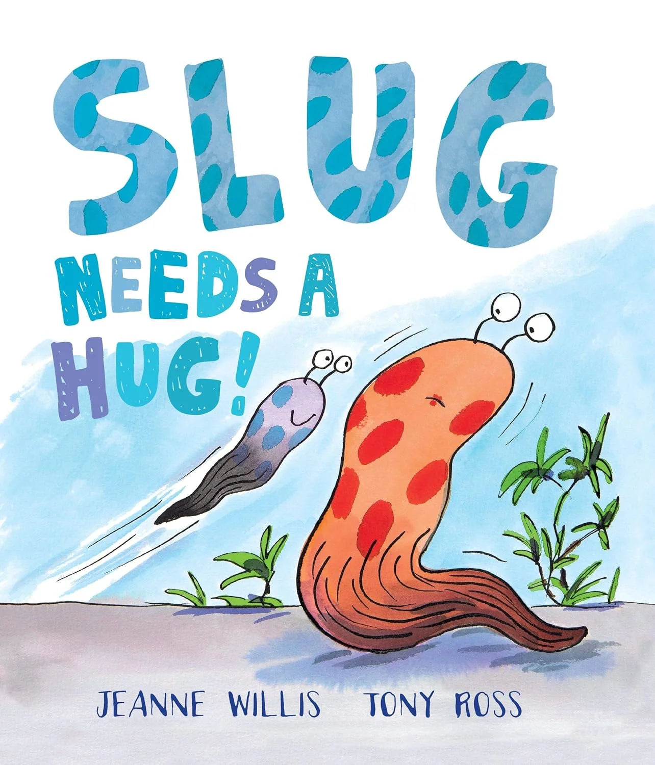 SLUG NEEDS A HUG