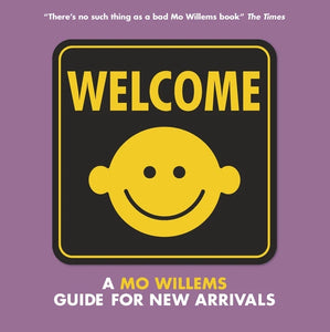 WELCOME: MO WILLEMS BOOK OF NEW ARRIVAL