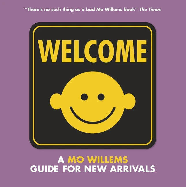 WELCOME: MO WILLEMS BOOK OF NEW ARRIVAL