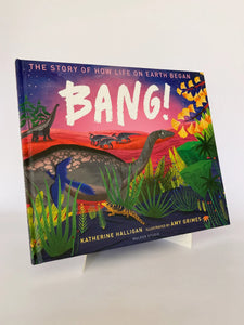 BANG! THE STORY OF HOW LIFE ON EARTH BEGAN