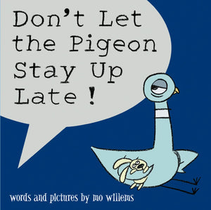 DON'T LET THE PIGEON STAY UP LATE!