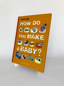 HOW DO YOU MAKE A BABY?