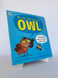 SO YOU WANT TO BE AN OWL